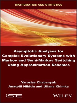 cover image of Asymptotic Analyses for Complex Evolutionary Systems with Markov and Semi-Markov Switching Using Approximation Schemes